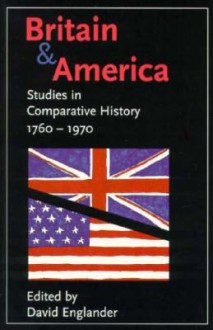 Britain and America: Studies in Comparative History, 1760-1970 - David Englander