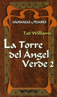 La Torre del Ángel Verde (Añoranzas y pesares, #4) - Tad Williams