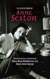 Selected Poems of Anne Sexton - Anne Sexton, Diane Wood Middlebrook, Diana George