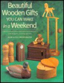 Beautiful Wooden Gifts You Can Make in a Weekend - Alan Bridgewater, Gill Bridgewater