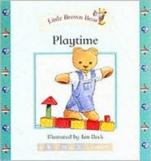 Little Brown Bear: Playtime (Little Brown Bear) - Ian Beck