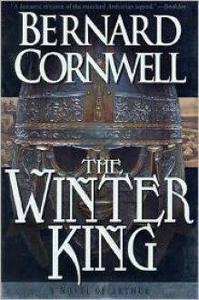 The Winter King: A Novel of Arthur - Bernard Cornwell