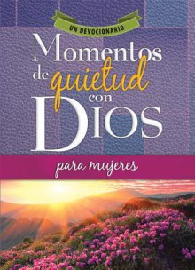 Momentos de Quietud Con Dios Para Mujeres: Un Devocionario - Honor Books