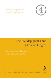 The Pseudepigrapha and Christian Origins: Essays from the Studiorum Novi Testamenti Societas - James H. Charlesworth