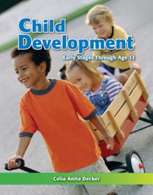 Child Development: Early Stages Through Age 12 - Celia Anita Decker