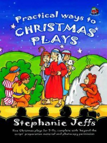 Practical Ways To Christmas Plays - Stephanie Jeffs