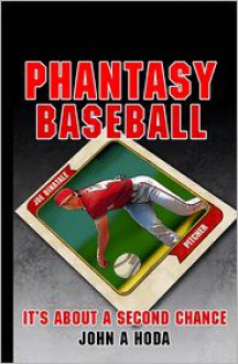 Phantasy Baseball: It's about a Second Chance - John A. Hoda