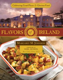 Flavors of Ireland : Celebrating Grand Places & Glorious Food - Margaret M. Johnson, Noel McMeel