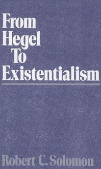 From Hegel to Existentialism - Robert C. Solomon