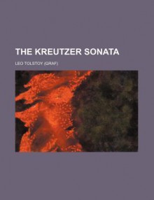 The Kreutzer Sonata - Leo Tolstoy