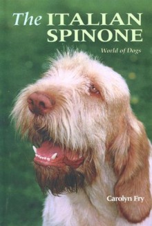 The Italian Spinone (World Of Dogs) - Carolyn Fry, Carolyn H. Frye