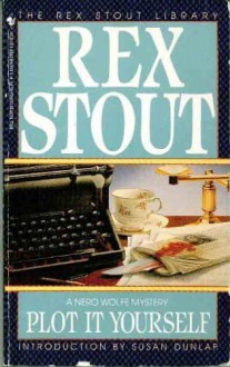 Plot it Yourself (Nero Wolfe, #32) - Rex Stout, Susan Dunlap