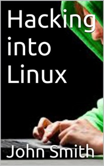 Hacking into Linux - John Smith