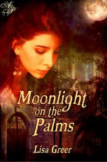 Moonlight on the Palms - Lisa Greer