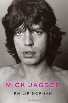 Mick Jagger - Philip Norman