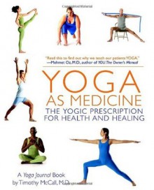 Yoga as Medicine: The Yogic Prescription for Health and Healing - Timothy Mccall