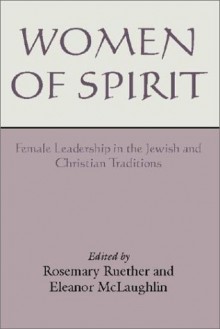 Women of Spirit: Female Leadership in the Jewish and Christian Traditions - Rosemary Radford Ruether