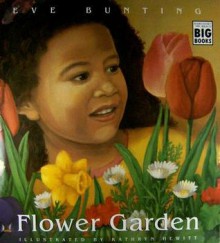 Flower Garden (Big Book) - Eve Bunting, Kathryn Hewitt