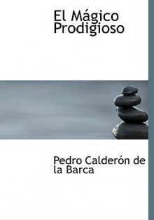 El Magico Prodigioso (Large Print Edition) (Spanish Edition) - Pedro Calderón de la Barca