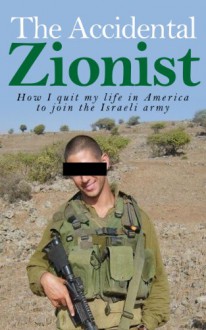 The Accidental Zionist: How I Quit My Life In America And Joined The Israeli Army: (All Volumes 1-7) - Jack Diamond