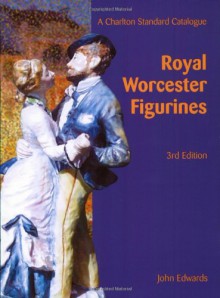 The Charlton Standard Catalogue of Royal Worcester Figurines (3rd Edition) - John Edwards