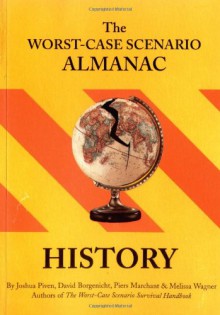 The Worst-Case Scenario Almanac: History - Joshua Piven, David Borgenicht, Piers Marchant, Melissa Wagner