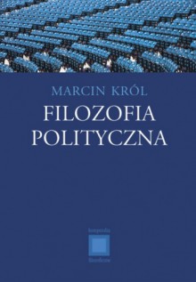 Filozofia polityczna - Marcin Król