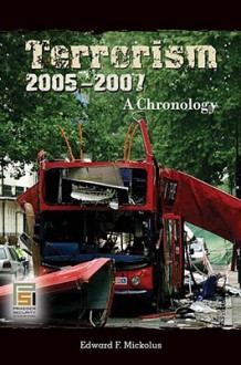 Terrorism, 2005-2007: A Chronology - Edward F. Mickolus