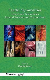 Fearful Symmetries: Essays and Testimonies Around Excision and Circumcision. - Chantal Zabus