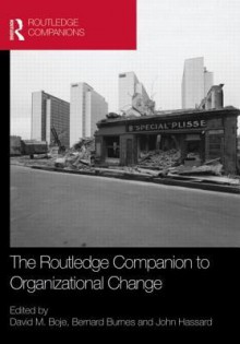 The Routledge Companion to Organizational Change - David Boje, Bernard Burnes, John Hassard