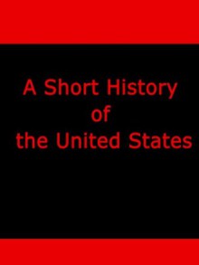 A Short History of the United States - Edward Channing