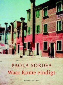 Waar Rome eindigt - Paola Soriga, Manon Smits