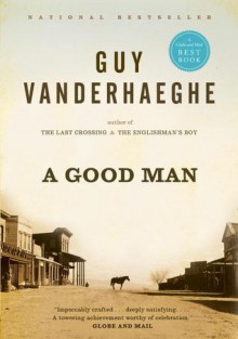 A Good Man - Guy Vanderhaeghe