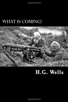 What Is Coming?: A Forecast of Things After the War - Alex Struik, H.G. Wells