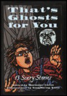 That's Ghosts for You: Cricket Presents Thirteen Scary Stories - Marianne Carus, Marianne Carus