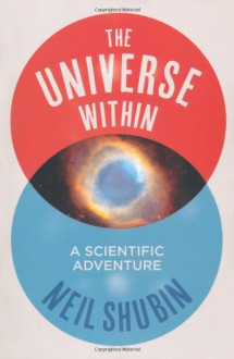 The Universe Within: A Scientific Adventure. by Neil Shubin - Neil Shubin