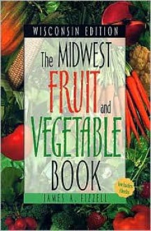 Midwest Fruit and Vegetable Book Wisconsin Edition - James A. Fizzell