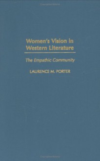 Women's Vision in Western Literature: The Empathic Community - Laurence M. Porter