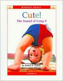 Cute!: The Sound of Long U (Wonder Books) - Robert B. Noyed, Cynthia Fitterer Klingel