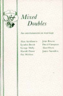 Mixed Doubles: An Entertainment On Marriage - Alan Ayckbourn