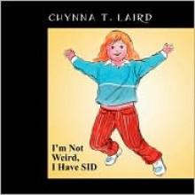 I'm Not Weird, I Have Sid - Chynna Laird