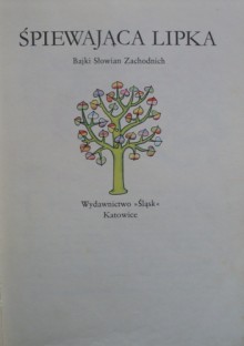 Śpiewająca Lipka. Bajki Słowian Zachodnich. - praca zbiorowa