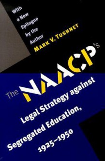 The NAACP's Legal Strategy against Segregated Education, 1925-1950, With a New Epilogue by the Author - Mark V. Tushnet