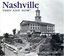 Nashville Then & Now (Then & Now (Thunder Bay Press)) - Karina McDaniel