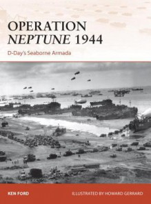 Operation Neptune 1944: D-Day's Seaborne Armada - Ken Ford