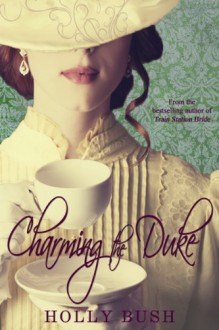 Charming the Duke - Holly Bush