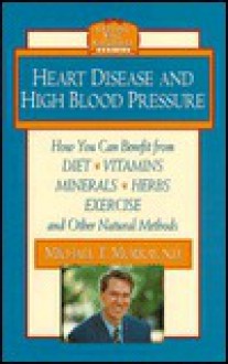 Heart Disease and High Blood Pressure (Getting Well Naturally) - Michael T. Murray