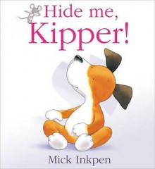 Hide Me, Kipper! - Mick Inkpen