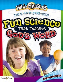 Fun Science That Teaches God's Word (Bible Funstuff) - Susan Martins Miller