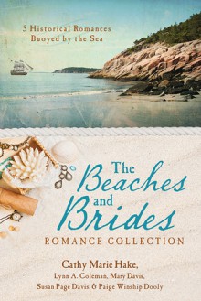 The Beaches and Brides Romance Collection: 5 Historical Romances Buoyed by the Sea - Cathy Marie Hake, Lynn A. Coleman, Mary Davis, Susan Page Davis, Paige Winship Dooly